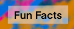 Fun Facts